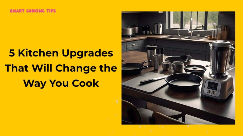 smartcookingtips-kitchen-upgrades-1