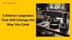 smartcookingtips-kitchen-upgrades-1