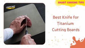 smartcookingtips-best-knife-for-a-titanium-cutting-board/1