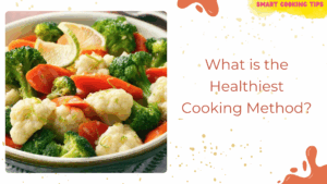 smartcookingtips-the-healthiest-cooking-method/1