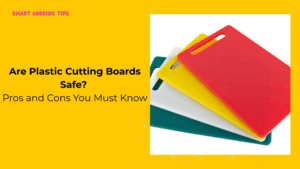 smartcookingtips-are-plastic-cutting-boards-safe-1