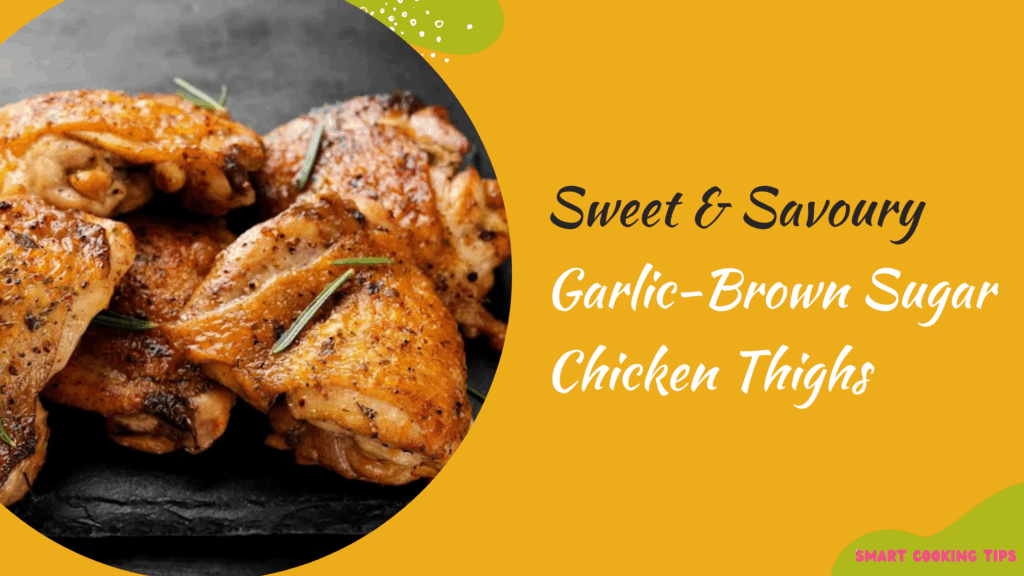 smartcookingtips-garlic-brown-sugar-chicken-thighs-1