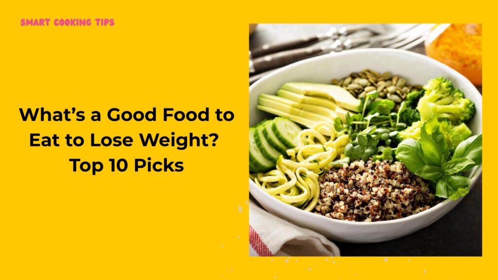 smartcookingtips-whats-a-good-food-to-eat-to-lose-weight/1
