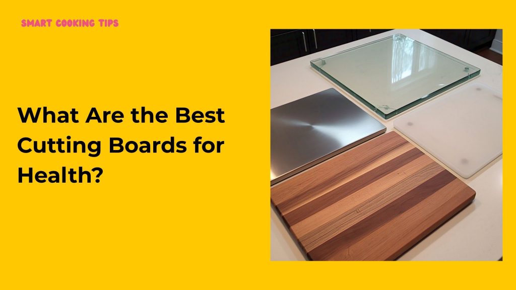 smartcookingtips/best-cutting-boards-for-health/9
