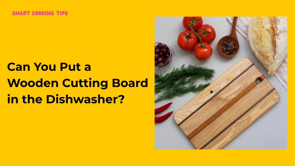 smartcookingtips/can-you-put-a-wooden-cutting-board-in-the-dishwasher/1