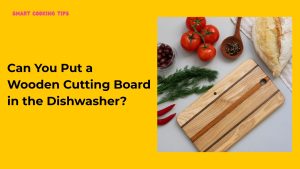 smartcookingtips/can-you-put-a-wooden-cutting-board-in-the-dishwasher/1