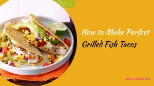 smartcookingtips/how-to-make-perfect-grilled-fish-tacos/1