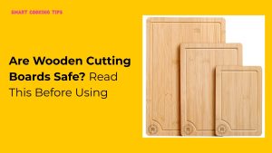 smartcookingtips/are-wooden-cutting-boards-safe/1
