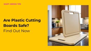 smartcookingtips/are-plastic-cutting-boards-safe/1