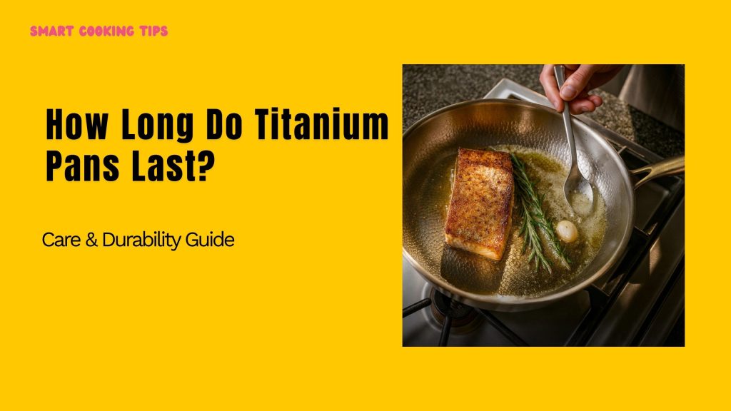 smart-cooking-tips-how-long-do-titanium-pans-last-1