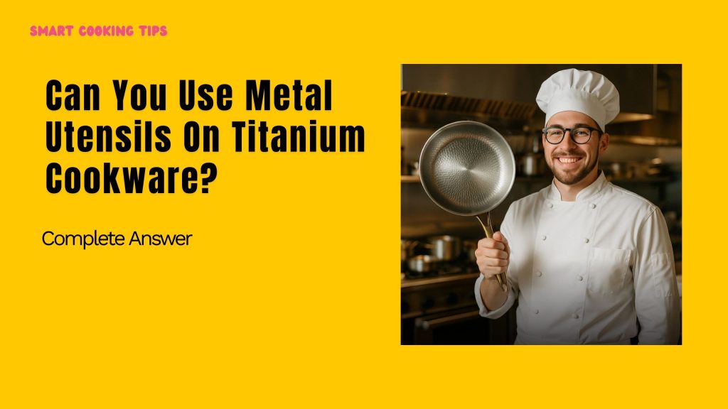 smart-cooking-tips-can-you-use-metal-utensils-on-titanium-cookware-1